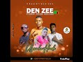 den zee ft y coasty rhy gee muta chris=uzamahe hande 0979072119 0813620179