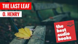 Listen to The Last Leaf Audiobook by O. Henry at The Best Audio Books Channel