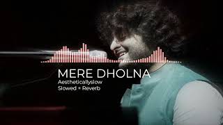 Mere Dholna - Arijit Singh version ( Slowed + Reverbed ) Aesthetically Slow