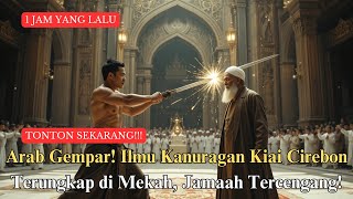 Arab Gempar! Ilmu Kanuragan Kiai Cirebon Terungkap di Mekah, Ulama dan Jamaah Tercengang!