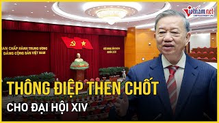 Thông điệp then chốt cho Đại hội XIV | Báo VietNamNet