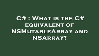 C# : What is the C# equivalent of NSMutableArray and NSArray?