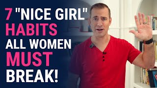 7 "NICE GIRL" Habits ALL WOMEN Must Break! | Relationship Advice for Women by Mat Boggs