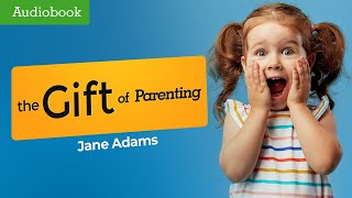 The Gift of Parenting: How to Give Children All They Need | Jane Adams [Full Audiobook]