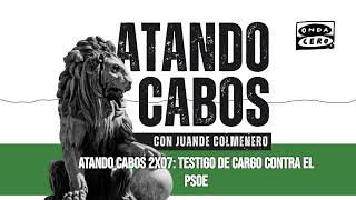 2x07: Testigo de cargo contra el PSOE | Atando cabos