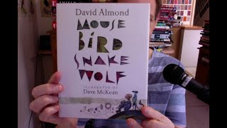 Mouse Bird Snake Wolf by David Almond Illustrated by Dave Mckean Book Review