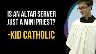 Is an altar server just a mini-Priest? Kid Catholic