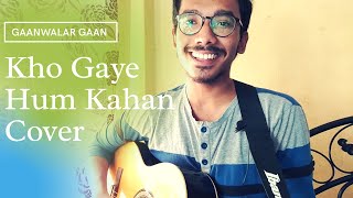 Kho Gaye Hum Kahan || Cover || Prateek Kuhad || Gaanwalar Gaan