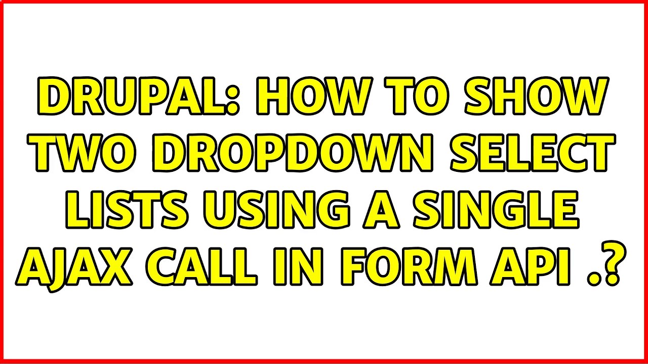 Drupal: How To Show Two Dropdown Select Lists Using A Single Ajax Call ...