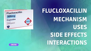 Flucloxacillin 500mg CAPSULE Mechanism| Pharmacokinetics| Uses| Side Effects| Dose| Drug Interaction