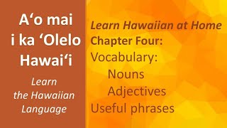 Learn Hawaiian Chapter 4. Vocabulary: Nouns \u0026 Adjectives, Useful phrases and colors.