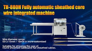 TR-880H Fully automatic sheathed core wire integrated machine