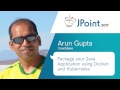 Arun Gupta — Package your Java Application using Docker and Kubernetes