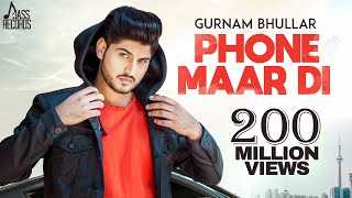 Phone Maar Di | Official Music Video | Gurnam Bhullar Ft. MixSingh | Sukh Sanghera | Songs 2018