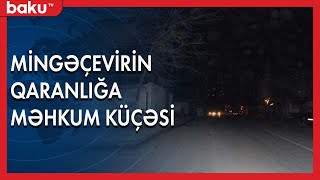 Mingəçevir şəhərinin qaranlığa məhkum küçəsi - Baku TV