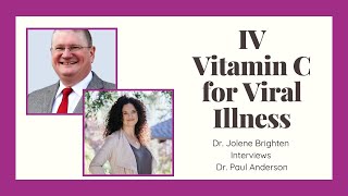 Intravenous Vitamin C (IV Vitamin C) in the Treatment of Viral Illness with Dr. Paul Anderson