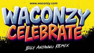 Waconzy - Celebrate (Iworiwoh) [Billy Anyanwu Remix] - Official Music Audio