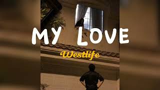 My Love ♡ - Westlife (lyrics)