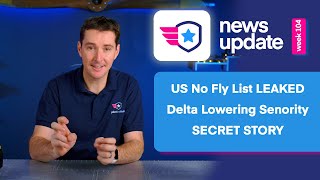 Airplane News: US No Fly List Leak, Delta Airlines Lowering Seniority, and a Secret Story