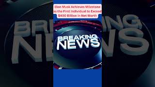 ELON MUSK FIRST INDIVIDUAL TO SURPASS $400B IN THE WORLD. #richest #musk #$400bn, #muskwealth