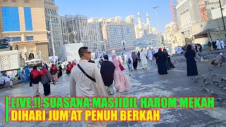 LIVE !! SUASANA KOTA MAKKAH MASJIDIL HARAM DIHARI JUM'AT BULAN DESEMBER