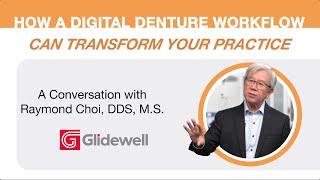How a Digital Denture Workflow Can Transform Your Practice: A Conversation with Dr. Raymond Choi