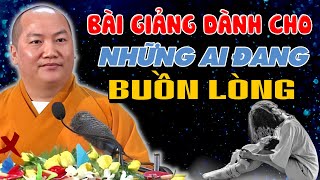 Những Ai Đang BUỒN LÒNG - ĐAU KHỔ Xem Ngay Bài Giảng Này! Thích Phước Tiến Giảng Tới Đâu CHẠM Đến Đó