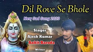 Dil Rove Se Bhole | Ajesh Kumar | New Haryanvi Letest Sad Song 2023 | Ankit Baroda | Rahul Kasuniya