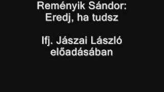 Ifj. Jászai László - Reményik Sándor - Eredj ha tudsz