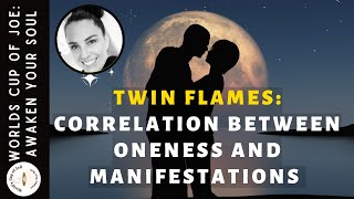 Twin Flames: The Correlation Between Oneness and Manifestation