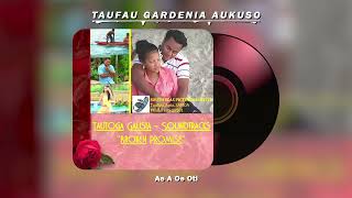 Taufau Gardenia Aukuso - Ae A Oe Oti (Audio)