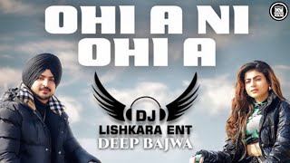 Ohi a ni Ohi a Remix - DJ Lishkara Mix  | Deep Bajwa | Latest Punjabi Songs 2022