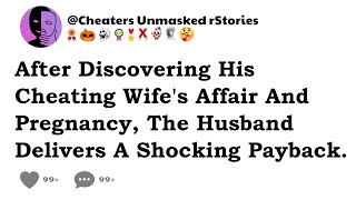 After Discovering His Cheating Wife's Affair And Pregnancy, The Husband Delivers A Shocking Payback.