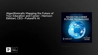 Algorithmically Mapping the Future of Your Education and Career--Hamoon Ekhtiari, CEO--FutureFit AI