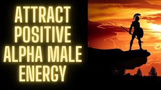 Attract POSITIVE ENERGY Through Alpha Male Optimism