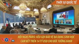 Hội nghị Paris: kêu gọi bảo vệ đa dạng sinh học, cam kết trên 14 tỷ USD cho Bức tường Xanh