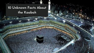 10 Unknown Facts About the Kaaba!