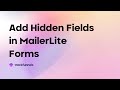 How to add Hidden Fields to MailerLite Forms