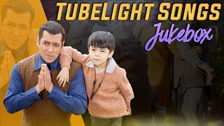 TUBELIGHT SONGS JUKEBOX || Salmaan  Khan || Sohail Khan || Tubelight Songs