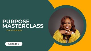 Purpose Masterclass with Coach Isi Igenegba Episode 2