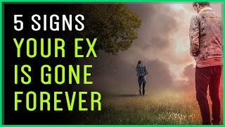 5 Clear Signs Your EX Is GONE FOREVER...