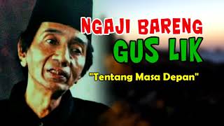 Ngaji Gus Lik - Tentang Masa Depan