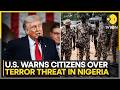 Terror Threat In Nigeria: American Urged To Exercise Caution! | WION