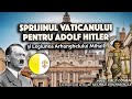 Sprijinul Vaticanului pentru Adolf Hitler si Legiunea Arhanghelului Mihail   *Adevarul din umbra