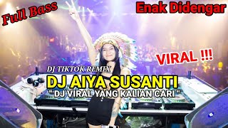 DJ Aiya Susanti Remix Viral Tiktok Full Bass Terbaru 2023 || DJ Yang Kalian Cari-Cari