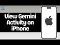 How to View Gemini Activity on iPhone