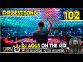 DJ AGUS TERBARU THE BEST SONG PART 102 SOUND FYP TIKTOK