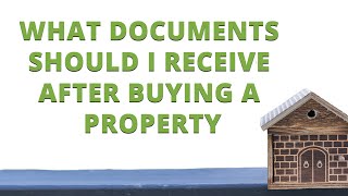 What Documents Should I Receive After Buying a Property
