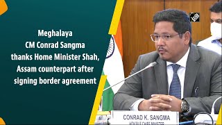 Meghalaya CM Conrad thanks Home Minister Shah, Assam counterpart after signing border agreement