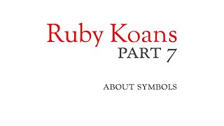Part 7 - about symbols - Ruby Koans